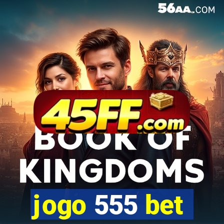 jogo 555 bet